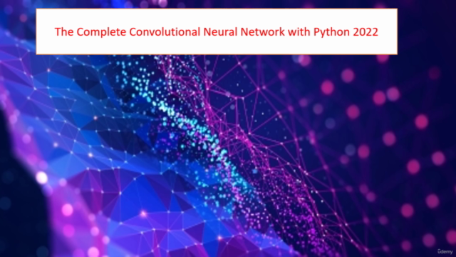 The Complete Convolutional Neural Network with Python 2022 – Screenshot 1