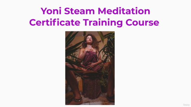 Certified Yoni Steam Meditation Training Course – Screenshot 3