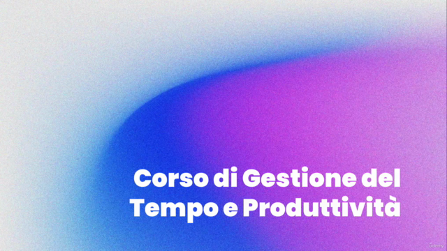Corso di Gestione del Tempo: Time Management e Produttività – Screenshot 1