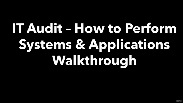 IT Audit - How to Perform Systems & Applications Walkthrough – Screenshot 1
